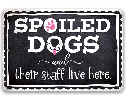 Spoiled Dogs and Their Staff Live Here - Metal Sign Metal Sign Lone Star Art