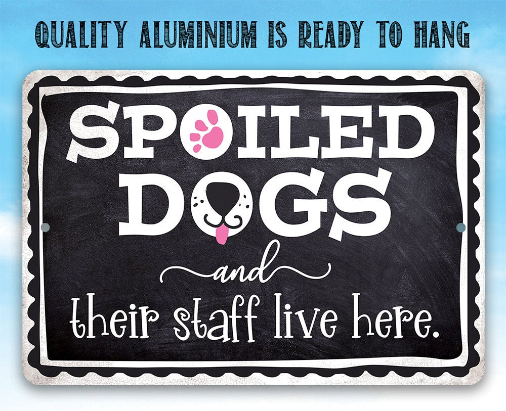 Spoiled Dogs and Their Staff Live Here - Metal Sign Metal Sign Lone Star Art 