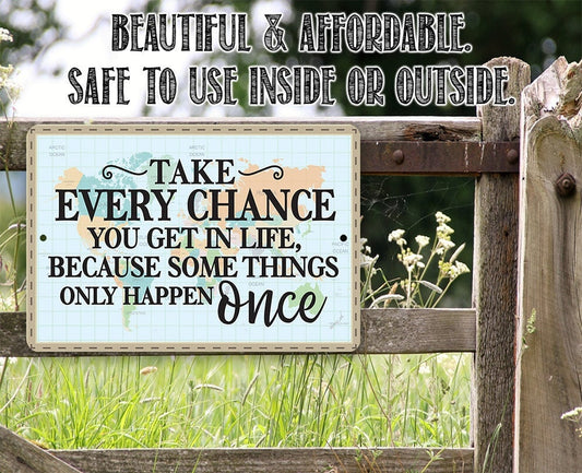 Take Every Chance You Get in Life Because Some Things Only Happen Once - Metal Sign Metal Sign Lone Star Art