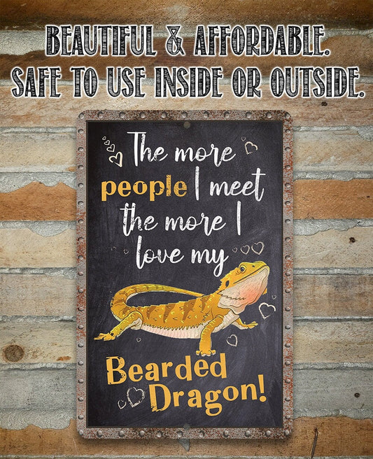 The More People I Meet The More I Love My Bearded Dragon - Metal Sign Metal Sign Lone Star Art