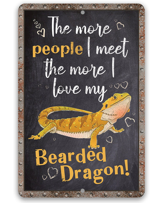 The More People I Meet The More I Love My Bearded Dragon - Metal Sign Metal Sign Lone Star Art