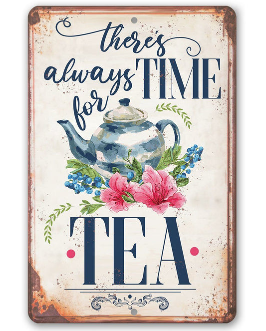There's Always Time For Tea - Metal Sign | Lone Star Art.