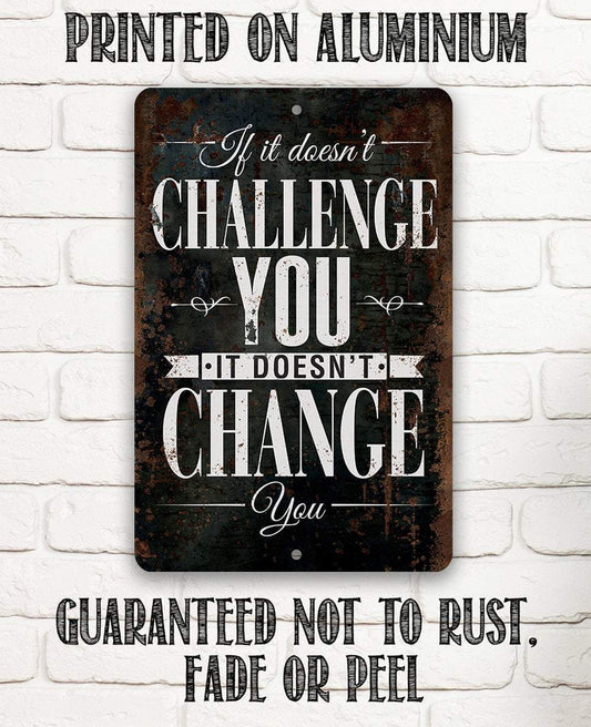 If It Doesn't Challenge You, It Doesn't Change You - Metal Sign | Lone Star Art.