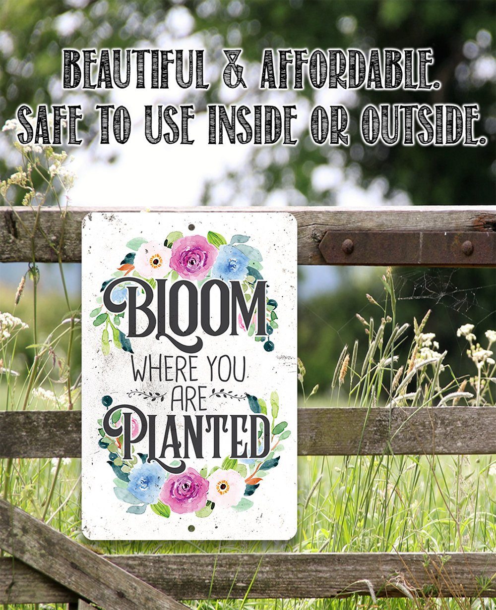Bloom Where You Are Planted  - Metal Sign | Lone Star Art.