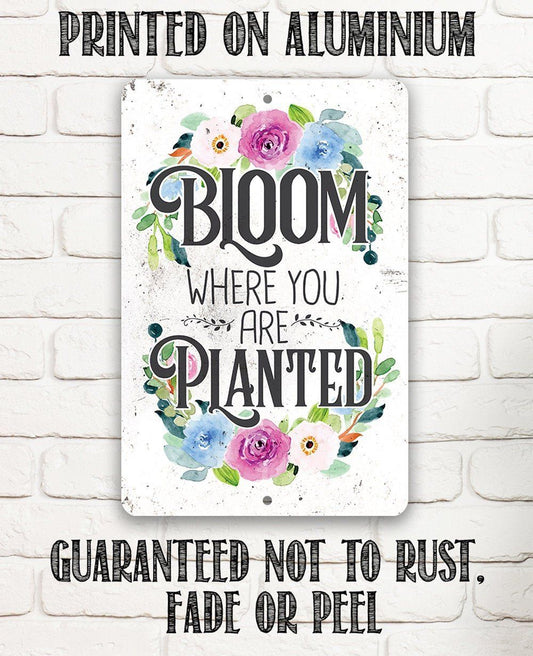 Bloom Where You Are Planted  - Metal Sign | Lone Star Art.