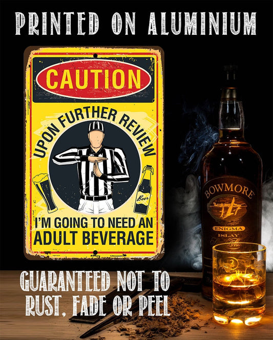 Tin - Metal Sign - Caution, Upon Further Review, I'm Going To Need An Adult Beverage - 8"x12" or 12"x18" Use Indoor/Outdoor-Sports Bar Decor Lone Star Art