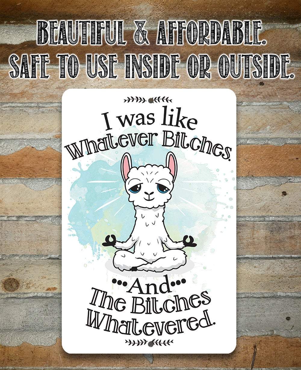 I Was Like Whatever Bitches and the Bitches Whatevered - Metal Sign | Lone Star Art.