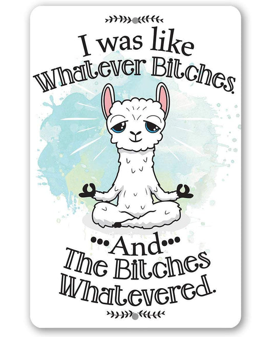 I Was Like Whatever Bitches and the Bitches Whatevered - Metal Sign | Lone Star Art.