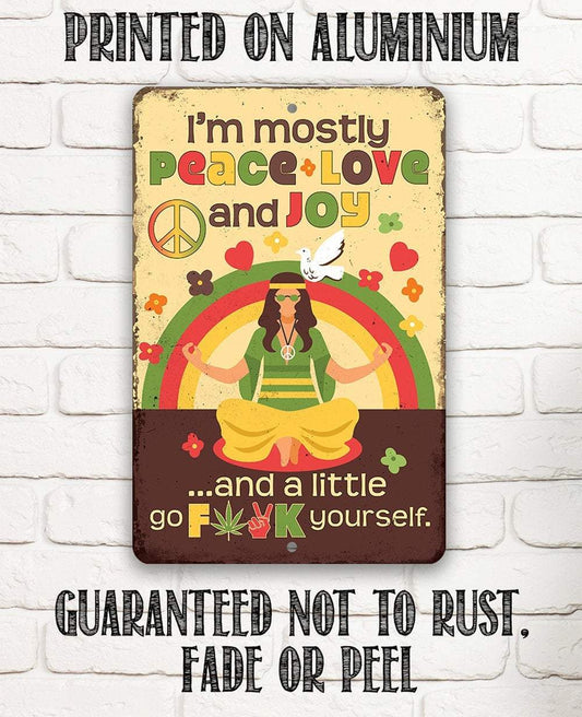 I'm Mostly Peace Love and Joy - Metal Sign | Lone Star Art.