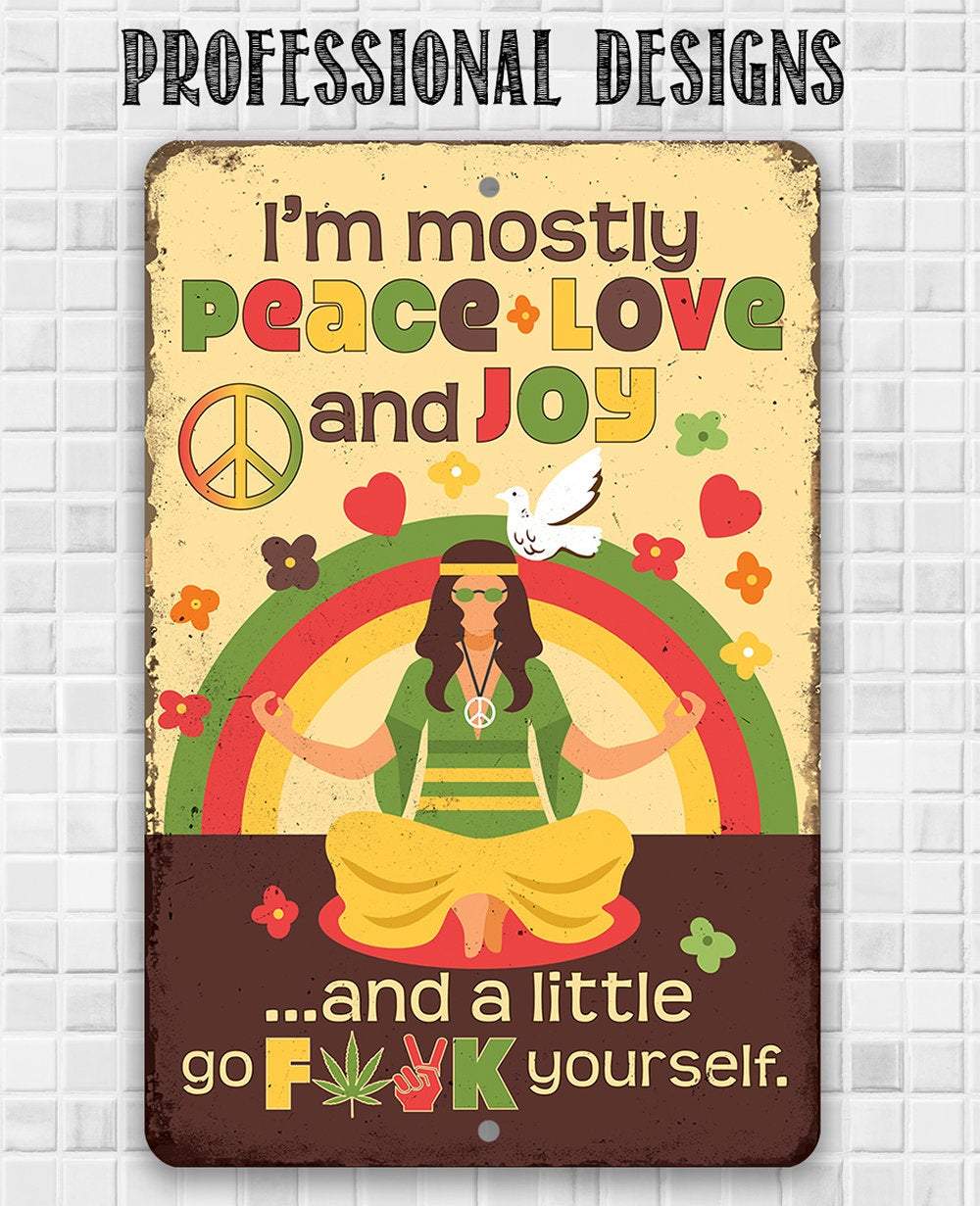 I'm Mostly Peace Love and Joy - Metal Sign | Lone Star Art.