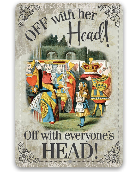 Tin - Metal Sign - Off With Her Head, Off With Everyone's Head - 8"x12"/12"x18"Use Indoor/Outdoor - For Alice in Wonderland Fans Lone Star Art 