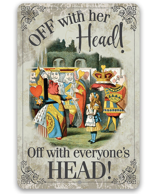Tin - Metal Sign - Off With Her Head, Off With Everyone's Head - 8"x12"/12"x18"Use Indoor/Outdoor - For Alice in Wonderland Fans Lone Star Art