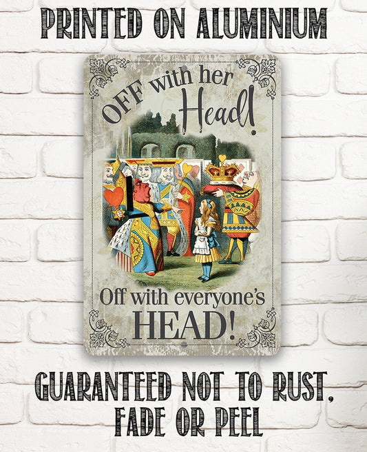 Tin - Metal Sign - Off With Her Head, Off With Everyone's Head - 8"x12"/12"x18"Use Indoor/Outdoor - For Alice in Wonderland Fans Lone Star Art
