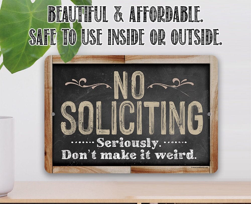 Tin - No Soliciting, Seriously Don't Make It Weird- Durable Metal Sign - 8" x 12" or 12" x 18" Aluminum Tin Awesome Metal Poster Lone Star Art 