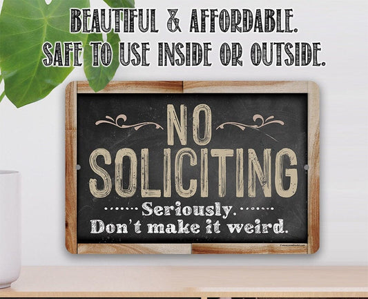 Tin - No Soliciting, Seriously Don't Make It Weird- Durable Metal Sign - 8" x 12" or 12" x 18" Aluminum Tin Awesome Metal Poster Lone Star Art