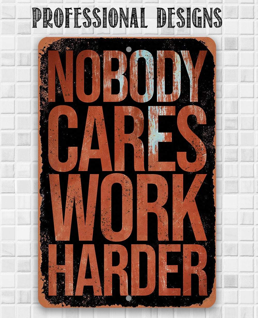 Nobody Cares Work Harder - Metal Sign | Lone Star Art.