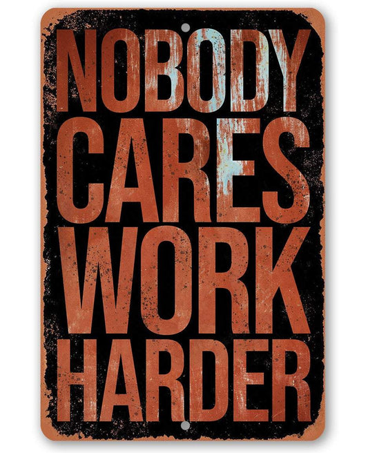 Nobody Cares Work Harder - Metal Sign | Lone Star Art.