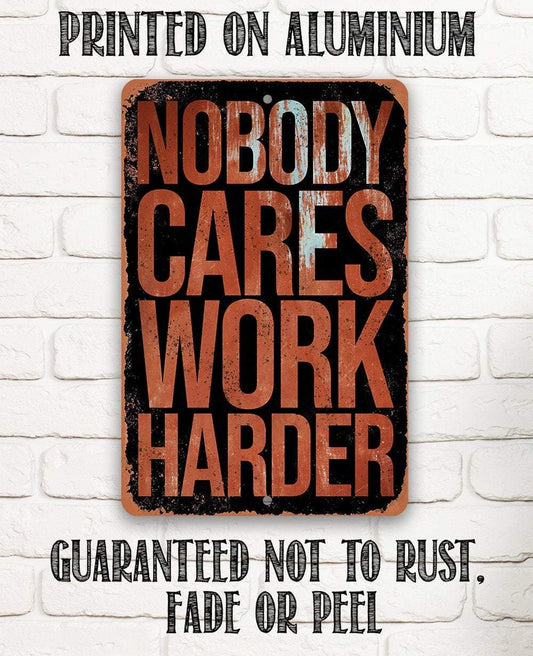Nobody Cares Work Harder - Metal Sign | Lone Star Art.