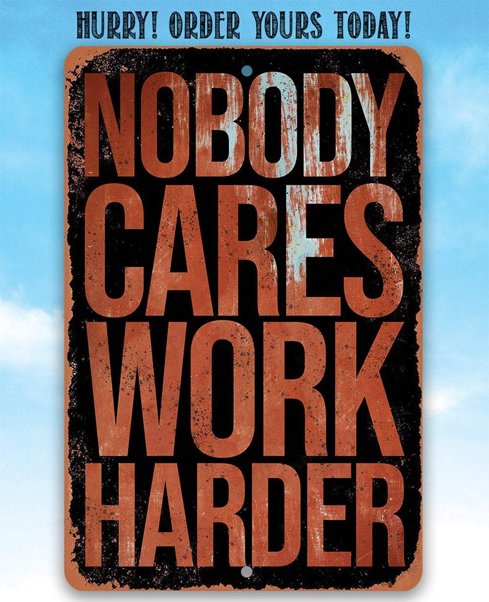 Nobody Cares Work Harder - Metal Sign | Lone Star Art.