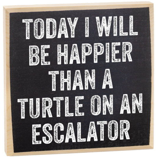 Today I Will Be Happier Than a Turtle on an Escalator - Wooden Sign Wooden Sign Lone Star Art