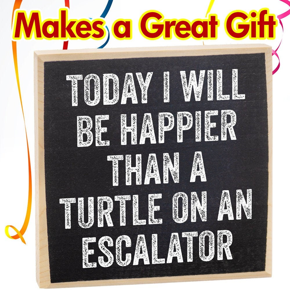 Today I Will Be Happier Than a Turtle on an Escalator - Wooden Sign Wooden Sign Lone Star Art 