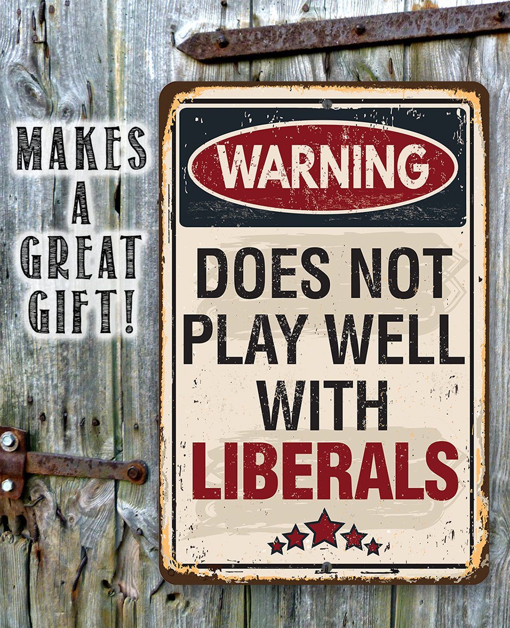 Warning Does Not Play Well With Liberals - Metal Sign | Lone Star Art.