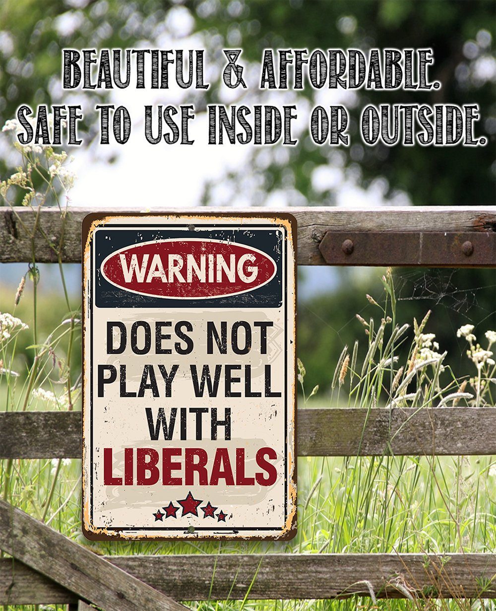 Warning Does Not Play Well With Liberals - Metal Sign | Lone Star Art.