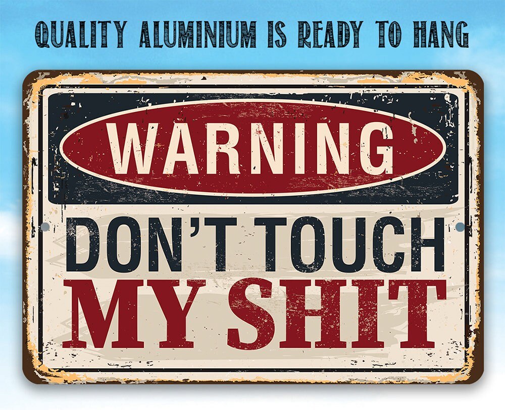Warning Don't Touch My Shit - 8" x 12" or 12" x 18" Aluminum Tin Awesome Metal Poster Lone Star Art 