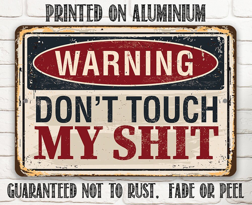 Warning Don't Touch My Shit - 8" x 12" or 12" x 18" Aluminum Tin Awesome Metal Poster Lone Star Art 