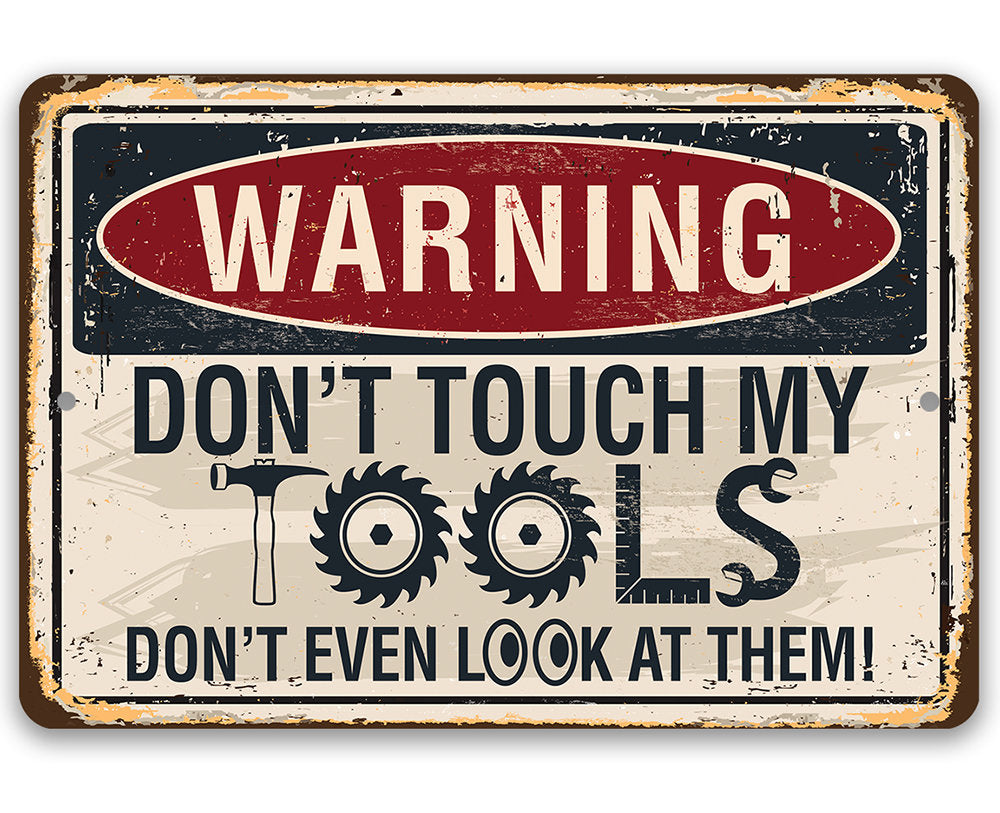 Warning, Don't Touch My Tools - 8" x 12" or 12" x 18" Aluminum Tin Awesome Metal Poster Lone Star Art 