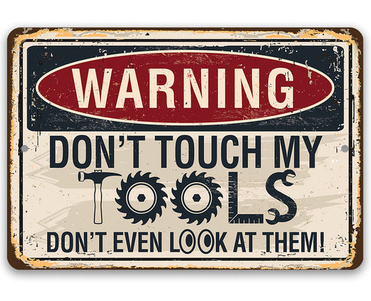 Warning, Don't Touch My Tools - 8" x 12" or 12" x 18" Aluminum Tin Awesome Metal Poster Lone Star Art