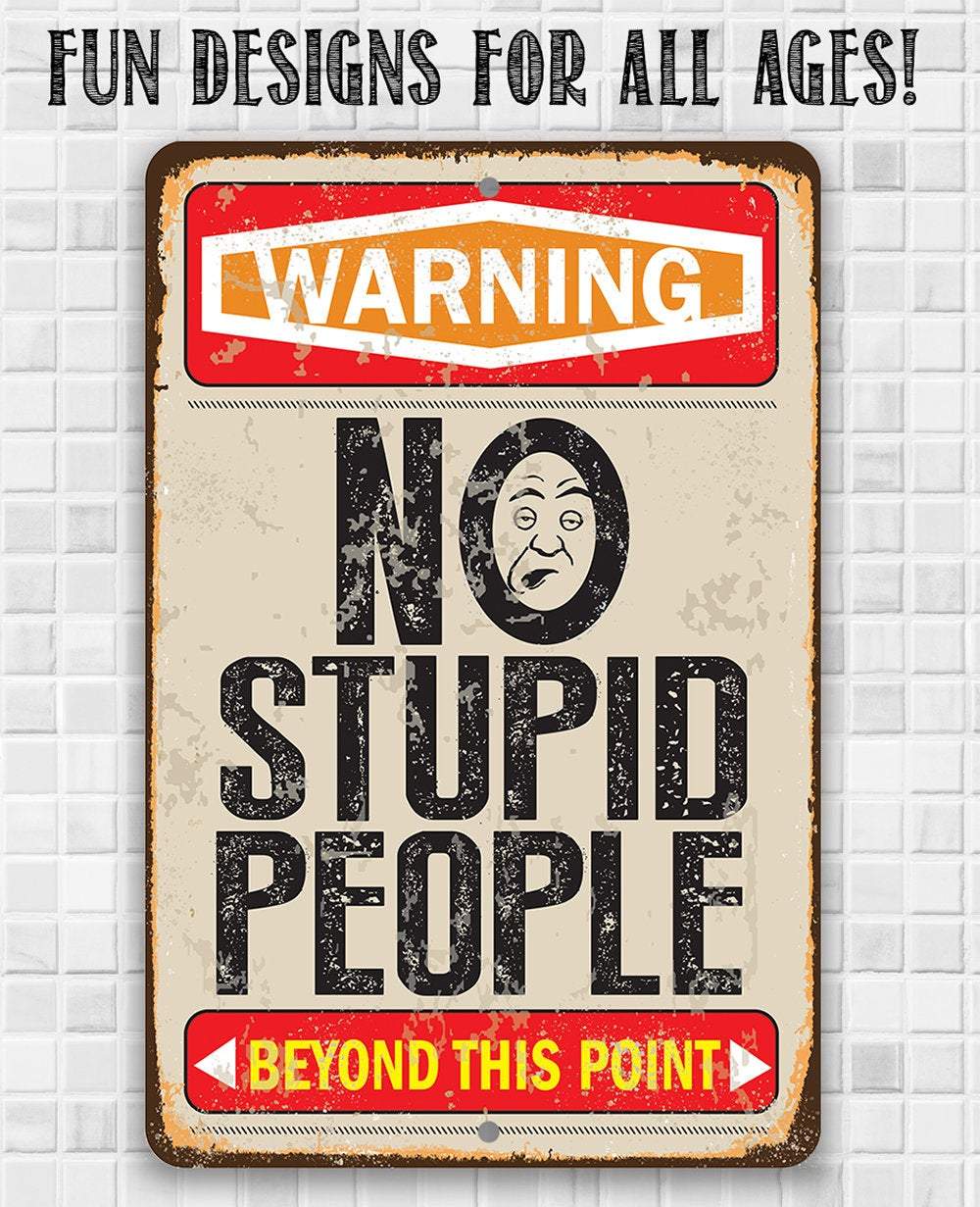 Warning No Stupid People Beyond this Point - Metal Sign | Lone Star Art.