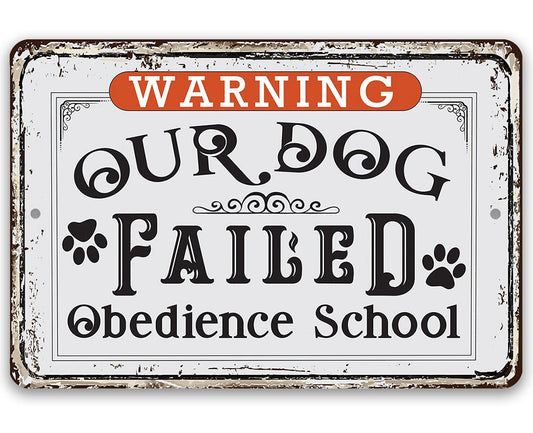 Warning Our Dog Failed Obedience School - 8" x 12" or 12" x 18" Aluminum Tin Awesome Metal Poster Lone Star Art