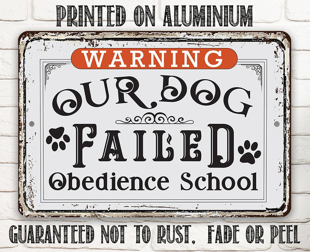 Warning Our Dog Failed Obedience School - 8" x 12" or 12" x 18" Aluminum Tin Awesome Metal Poster Lone Star Art 