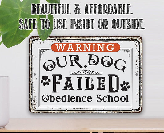 Warning Our Dog Failed Obedience School - 8" x 12" or 12" x 18" Aluminum Tin Awesome Metal Poster Lone Star Art 