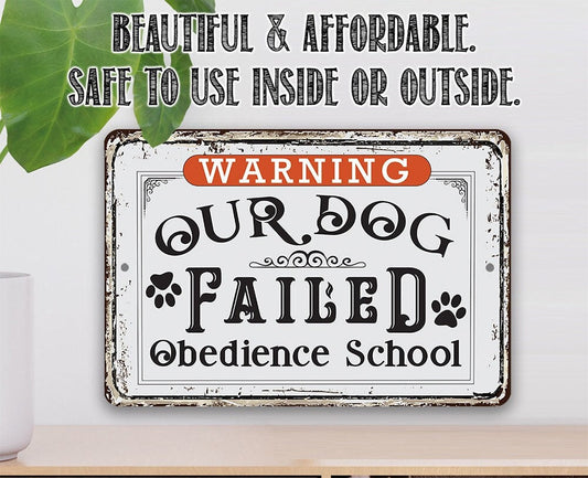 Warning Our Dog Failed Obedience School - 8" x 12" or 12" x 18" Aluminum Tin Awesome Metal Poster Lone Star Art