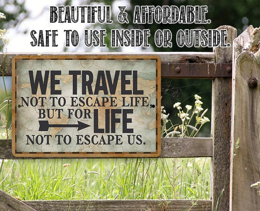 We Travel Not to Escape Life - 8" x 12" or 12" x 18" Aluminum Tin Awesome Metal Poster Lone Star Art