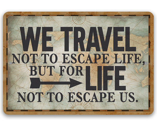 We Travel Not to Escape Life - 8" x 12" or 12" x 18" Aluminum Tin Awesome Metal Poster Lone Star Art
