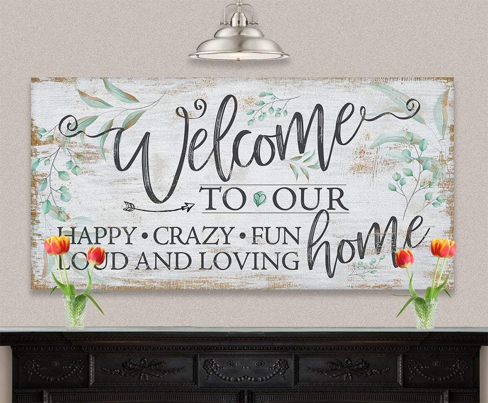 Welcome To Our Happy Crazy Fun Home - Canvas | Lone Star Art.