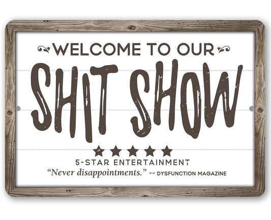 Welcome To Our Shit Show - Metal Sign | Lone Star Art.