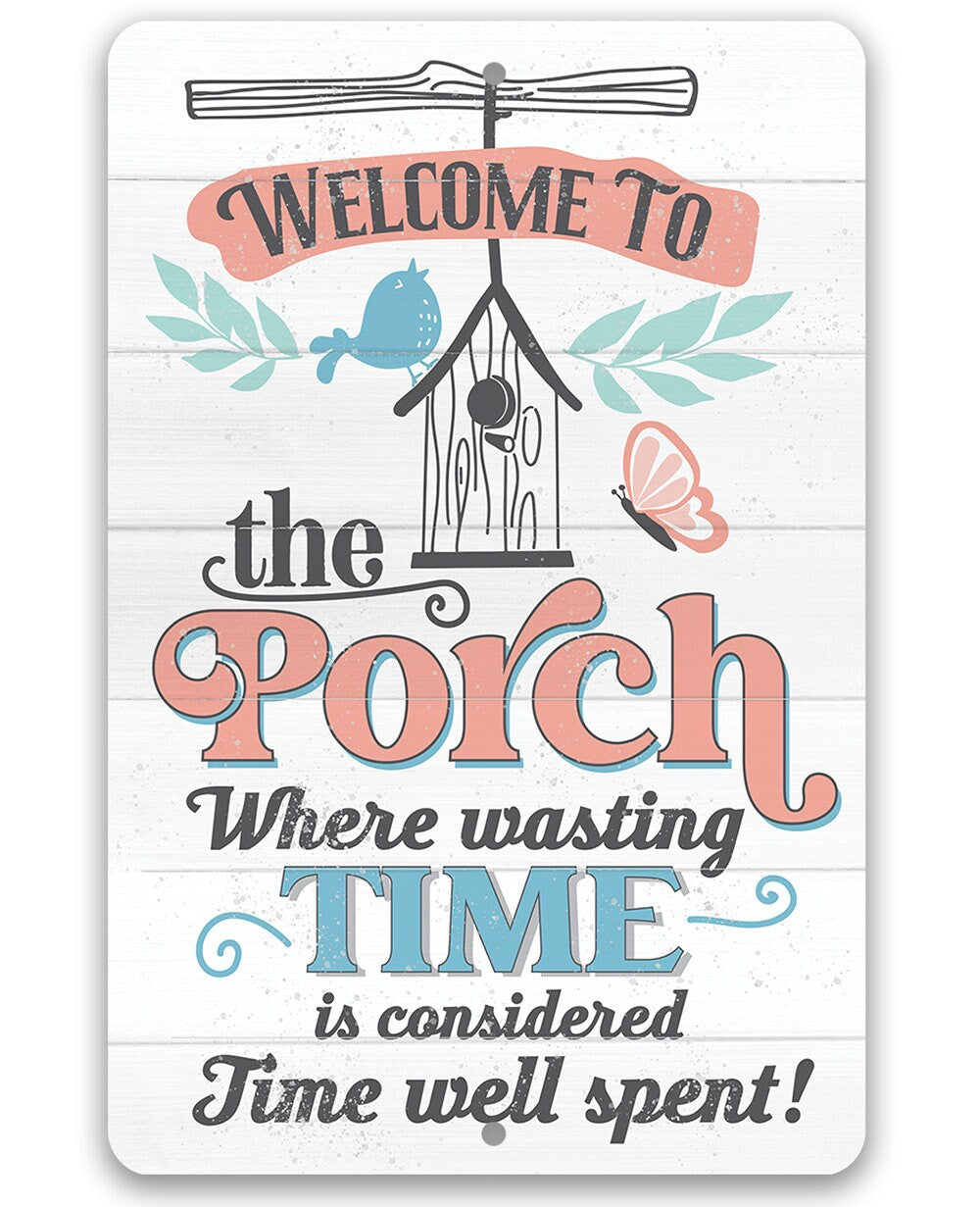 Welcome to the Porch Where Wasting Time is Considered Time Well Spent - Metal Sign Metal Sign Lone Star Art 