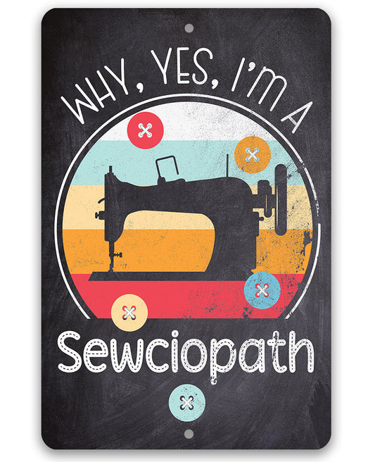 Why, Yes, I'm a Sewciopath - Metal Sign Metal Sign Lone Star Art