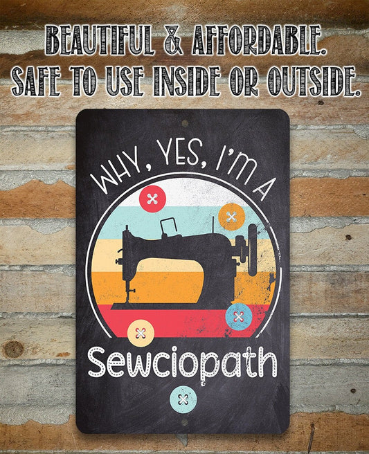 Why, Yes, I'm a Sewciopath - Metal Sign Metal Sign Lone Star Art
