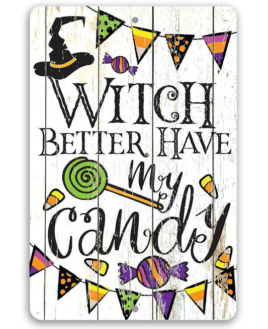 Witch Better Have My Candy - Metal Sign | Lone Star Art.