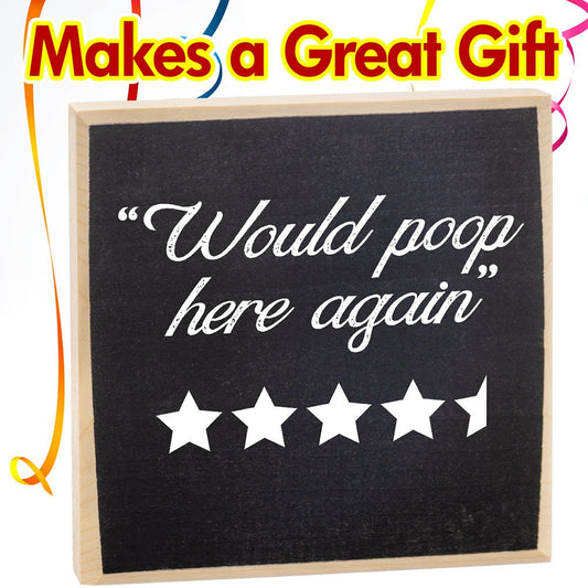 Would Poop Here Again - Wooden Sign Wooden Sign Lone Star Art