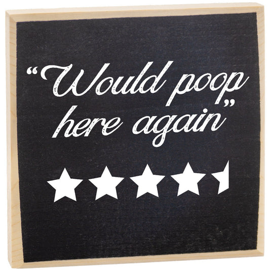 Would Poop Here Again - Wooden Sign Wooden Sign Lone Star Art