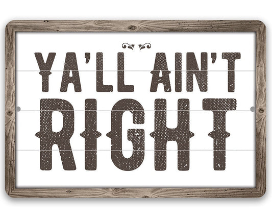 Ya'll Ain't Right - Metal Sign Metal Sign Lone Star Art