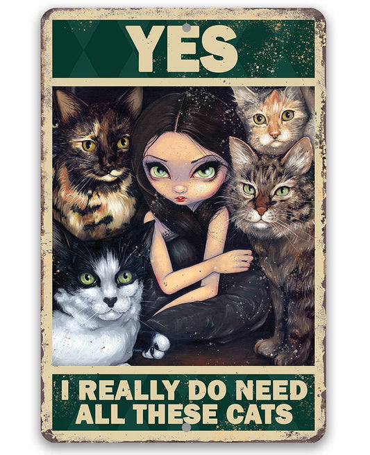 Yes I Really Do Need All These Cats - 8" x 12" or 12" x 18" Aluminum Tin Awesome Gothic Metal Poster Lone Star Art