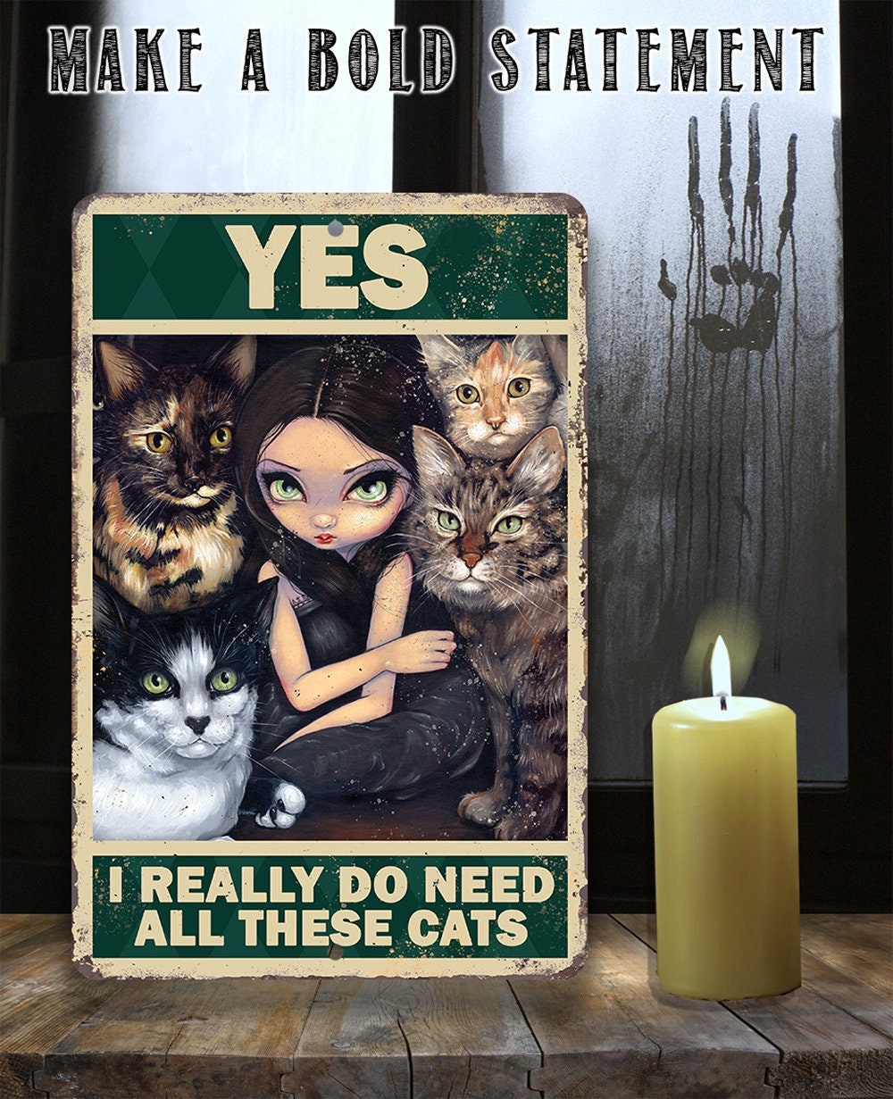 Yes I Really Do Need All These Cats - 8" x 12" or 12" x 18" Aluminum Tin Awesome Gothic Metal Poster Lone Star Art 