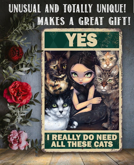 Yes I Really Do Need All These Cats - 8" x 12" or 12" x 18" Aluminum Tin Awesome Gothic Metal Poster Lone Star Art